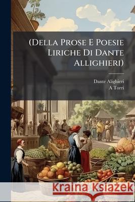 (Della Prose E Poesie Liriche Di Dante Allighieri) Dante Alighieri 9781148795812  - książka