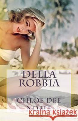 Della Robbia Chloe Dee Noble 9781492219699 Createspace - książka