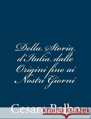 Della Storia d'Italia dalle Origini fino ai Nostri Giorni Balbo, Cesare 9781480244559 Createspace - książka