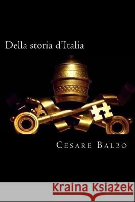 Della storia d'Italia (Italian Edition) Balbo, Cesare 9781719448451 Createspace Independent Publishing Platform - książka