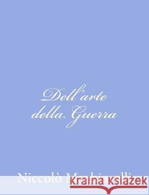 Dell'arte della Guerra Machiavelli, Niccolo 9781480187450 Createspace - książka