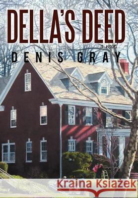 Della's Deed Denis Gray 9781475901573 iUniverse.com - książka