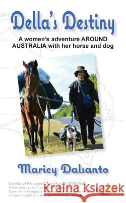 Della's Destiny - A Women's Adventure Around Australia with Her Horse and Dog Maricy Dalsanto 9780992587901 Publicious Self-Publishing - książka