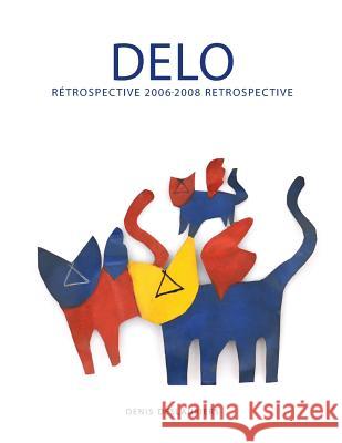 Delo: Rétrospective 2006-2008 Retrospective Deslauriers, Denis a. 9781507633908 Createspace Independent Publishing Platform - książka