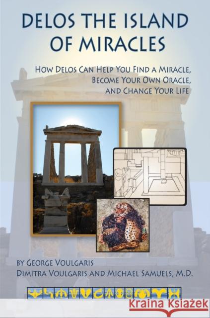 Delos the Island of Miracles: How Delos Can Help You Find a Miracle, Become Your Own Oracle, and Change Your Life Michael Samuels George Voulgaris Iven Lourie 9780964518131 Gateways Books & Tapes - książka