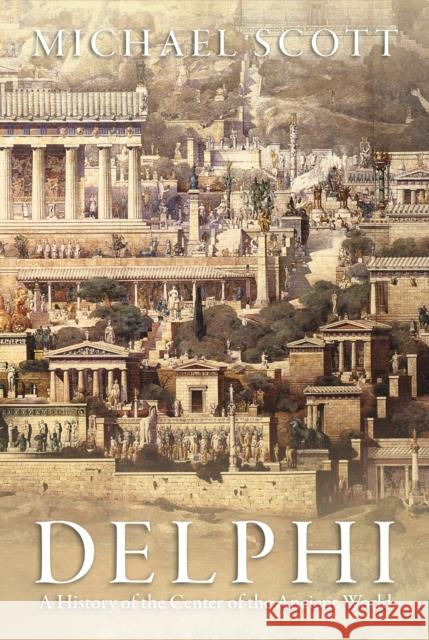 Delphi: A History of the Center of the Ancient World Scott, Michael 9780691169842 Princeton University Press - książka