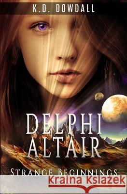Delphi Altair: Strange Beginnings Karen Dowdall 9781503124455 Createspace - książka