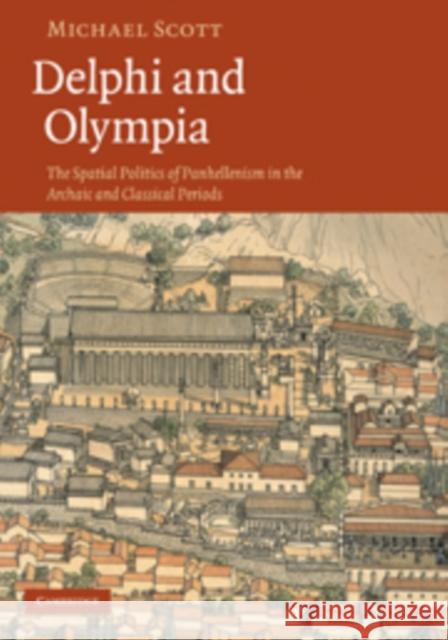 Delphi and Olympia: The Spatial Politics of Panhellenism in the Archaic and Classical Periods Scott, Michael 9780521191265 Cambridge University Press - książka