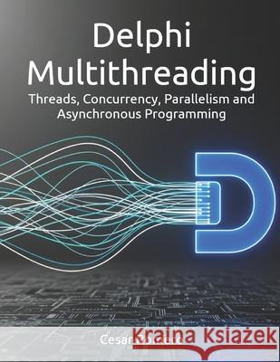 Delphi Multithreading: Threads, Concurrency, Parallelism and Asynchronous Programming Cesar Romero Silva 9786501779058 Cesar Romero - książka