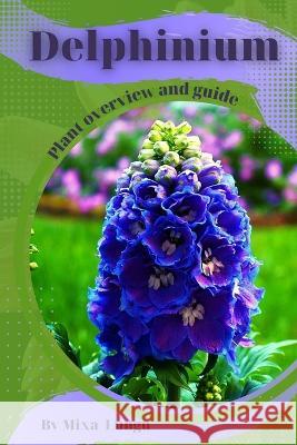 Delphinium: Plant overview and guide Mixa Lungu   9798395218636 Independently Published - książka