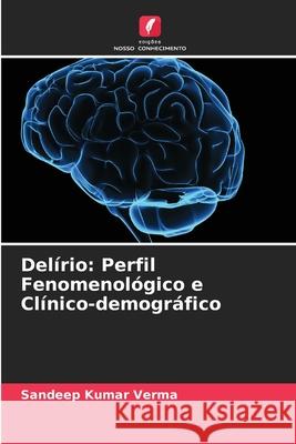 Delírio: Perfil Fenomenológico e Clínico-demográfico Verma, Sandeep Kumar 9786202456609 Edições Nosso Conhecimento - książka