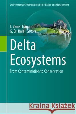 Delta Ecosystems: From Contamination to Conservation T. Vamsi Nagaraju G. Sri Bala 9783031979194 Springer - książka