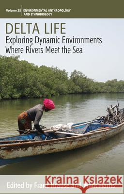 Delta Life: Exploring Dynamic Environments Where Rivers Meet the Sea Franz Krause Mark Harris 9781800731240 Berghahn Books - książka