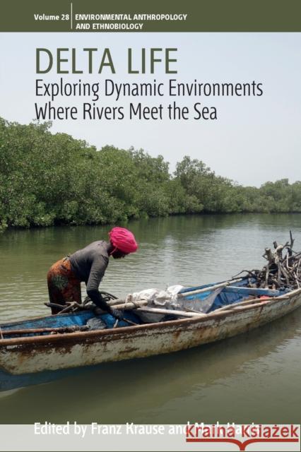 Delta Life: Exploring Dynamic Environments Where Rivers Meet the Sea Krause, Franz 9781800739345 Berghahn Books - książka