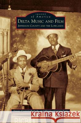 Delta Music and Film: Jefferson County and the Lowlands Jimmy Cunningha Donna Cunningham 9781531671136 Arcadia Library Editions - książka