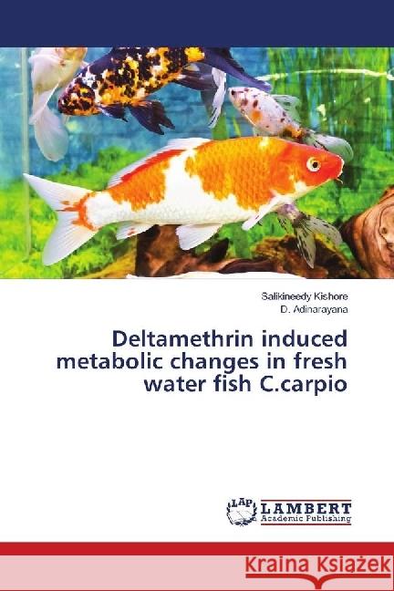 Deltamethrin induced metabolic changes in fresh water fish C.carpio Kishore, Salikineedy; Adinarayana, D. 9786139881574 LAP Lambert Academic Publishing - książka