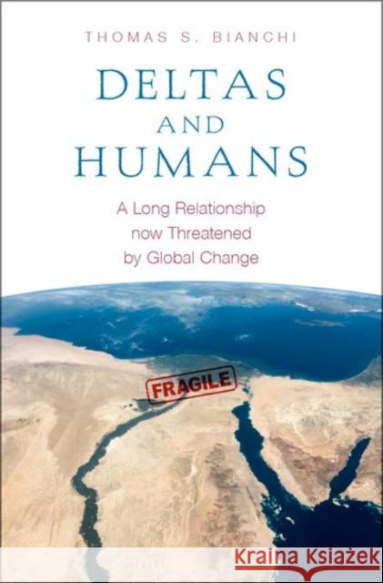 Deltas and Humans: A Long Relationship Now Threatened by Global Change Thomas S. Bianchi 9780199764174 Oxford University Press, USA - książka