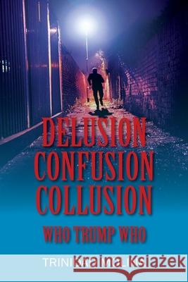 Delusion Confusion Collusion: Who Trump Who Trinidad Molina 9780578228686 Tmj Publishing - książka