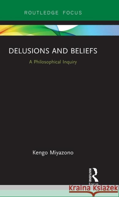 Delusions and Beliefs: A Philosophical Inquiry Kengo Miyazono 9781138242715 Routledge - książka