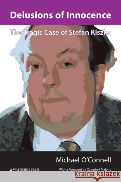 Delusions of Innocence: The Tragic Story of Stefan Kiszko Michael O'Connell, Campbell Malone 9781909976467 Waterside Press - książka