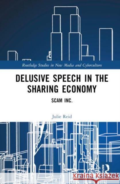 Delusive Speech in the Sharing Economy: Scam Inc. Julie Reid 9781032845920 Routledge - książka