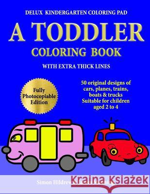 Delux Kindergarten Coloring Pad: A Toddler Coloring Book with extra thick lines: 50 original designs of cars, planes, trains, boats, and trucks, (suit Manning, James 9781726475624 Createspace Independent Publishing Platform - książka
