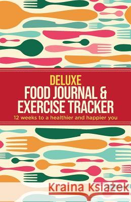 Deluxe Food Journal & Exercise Tracker: 12 weeks to a happier and healthier you Healthy, Habitually 9781999322533 Habitually Healthy - książka