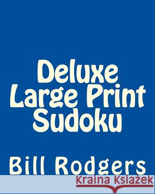 Deluxe Large Print Sudoku: Easy to Read, Large Grid Sudoku Puzzles Bill Rodgers 9781482004793 Createspace - książka