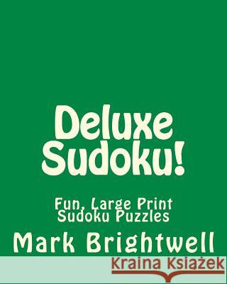 Deluxe Sudoku!: Fun, Large Print Sudoku Puzzles Mark Brightwell 9781482074895 Createspace - książka