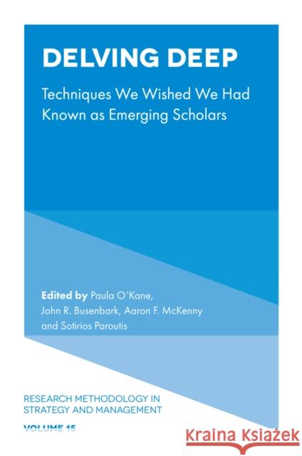 Delving Deep: Techniques We Wished We Had Known as Emerging Scholars Paula O'Kane John R. Busenbark Aaron F. McKenny 9781837970278 Emerald Publishing Limited - książka