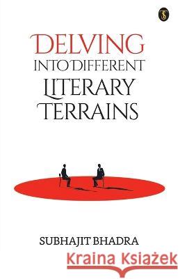 Delving into Different Literary Terrains Subhajit Bhadra   9789355849786 True Sign Publishing House - książka