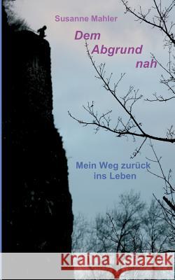 Dem Abgrund nah Mahler, Susanne 9783732321179 Tredition Gmbh - książka