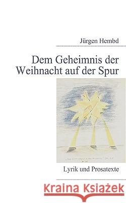 Dem Geheimnis der Weihnacht auf der Spur: Lyrik und Prosatexte Hembd, Jürgen 9783837065855 Bod - książka