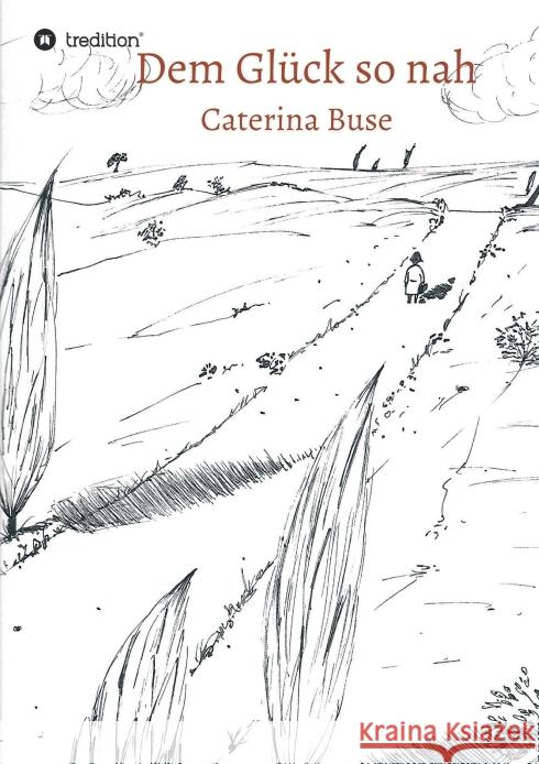Dem Glück so nah Caterina Buse 9783749777198 Tredition Gmbh - książka