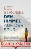 Dem Himmel auf der Spur Strobel, Lee 9783957349552 Gerth Medien