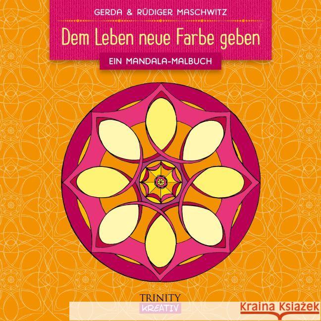 Dem Leben neue Farbe geben : Ein Mandala-Malbuch Maschwitz, Gerda; Maschwitz, Rüdiger 9783955501488 Trinity - książka