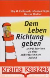 Dem Leben Richtung geben : In drei Schritten zu einer selbstbestimmten Zukunft Knoblauch, Jörg Hüger, Johannes  Mockler, Marcus 9783593373232 Campus Verlag - książka