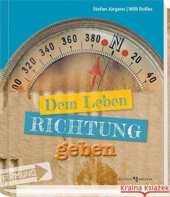 Dem Leben Richtung geben : Zur Firmung Jürgens, Stefan 9783766623164 Butzon & Bercker - książka