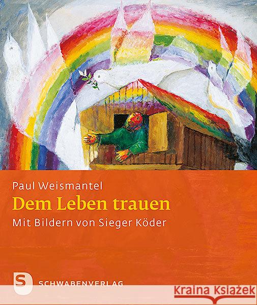 Dem Leben trauen : Eine Ermutigung - Mit Bildern von Sieger Köder Weismantel, Paul 9783796617300 Schwabenverlag - książka