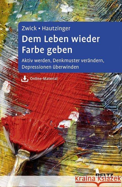 Dem Leben wieder Farbe geben : Aktiv werden, Denkmuster verändern, Depressionen überwinden. Ein Selbsthilfebuch für Betroffene und Angehörige. Mit Online-Material Zwick, Julia; Hautzinger, Martin 9783621284967 Beltz Psychologie - książka