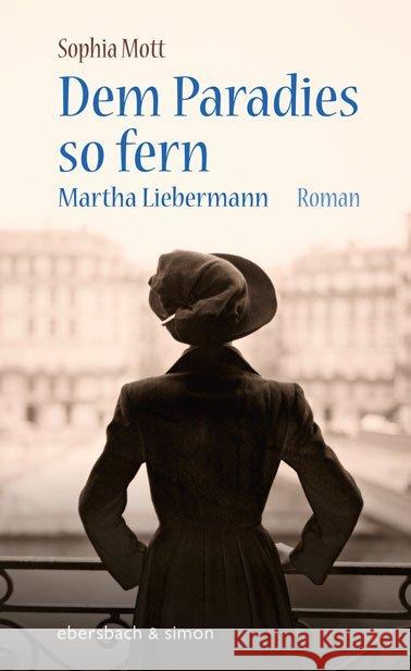 Dem Paradies so fern : Martha Liebermann. Roman. Mott, Sophia 9783869151724 Ebersbach & Simon - książka