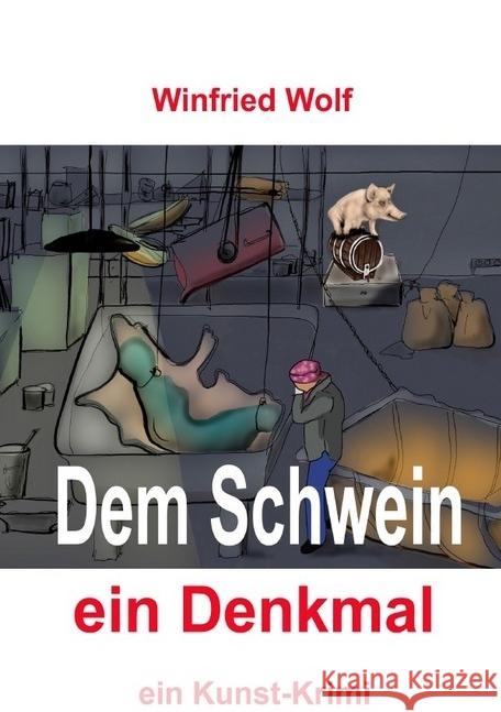 Dem Schwein ein Denkmal : ein Kunst-Krimi Wolf, Winfried 9783745095104 epubli - książka