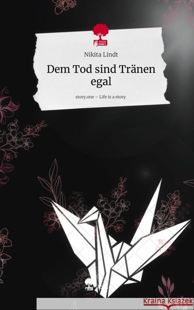 Dem Tod sind Tränen egal. Life is a Story - story.one Lindt, Nikita 9783711588586 story.one publishing - książka
