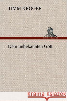 Dem unbekannten Gott Kröger, Timm 9783847254430 TREDITION CLASSICS - książka