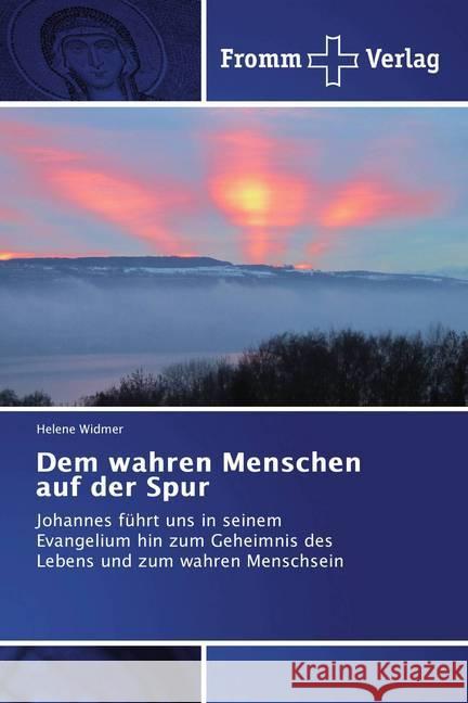 Dem wahren Menschen auf der Spur : Johannes führt uns in seinem Evangelium hin zum Geheimnis des Lebens und zum wahren Menschsein Widmer, Helene 9786202441308 Fromm Verlag - książka