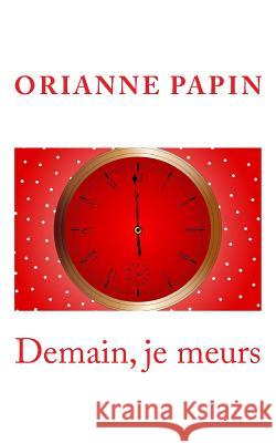 Demain, je meurs Papin, Orianne 9781517524524 Createspace - książka