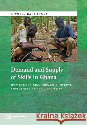 Demand and Supply of Skills in Ghana: How Can Training Programs Improve Employment and Productivity? Peter Darvas Robert Palmer 9781464802805 World Bank Publications - książka