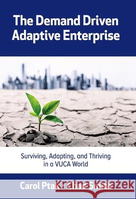 Demand Driven Adaptive Enterprise: Surviving, Adapting, and Thriving in a Vuca World Ptak, Carol 9780831136352 Industrial Press - książka