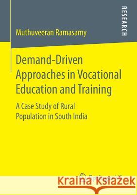 Demand-Driven Approaches in Vocational Education and Training: A Case Study of Rural Population in South India Ramasamy, Muthuveeran 9783658125097 Springer - książka