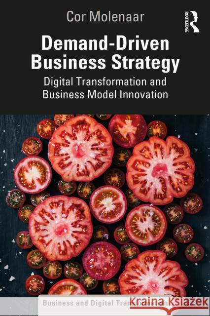 Demand-Driven Business Strategy: Digital Transformation and Business Model Innovation Cor Molenaar 9781032127668 Routledge - książka